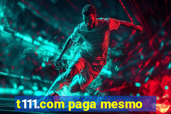 t111.com paga mesmo